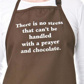There Is No Stress That Can'T Be Handled With A Prayer & Chocolate Apron
